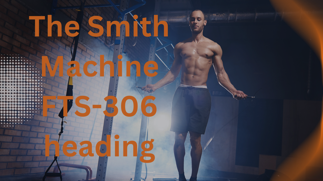 the Smith Machine FTS-306